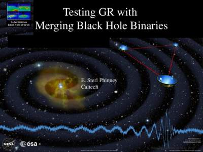 Testing GR with Merging Black Hole Binaries E. Sterl Phinney Caltech