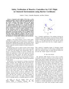 Safety Verification of Reactive Controllers for UAV Flight in Cluttered Environments using Barrier Certificates Andrew J. Barry, Anirudha Majumdar, and Russ Tedrake Abstract— Unmanned aerial vehicles (UAVs) have a so-f