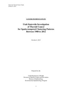 Statewide Thyroid Cancer Study October 8, 2015 CANCER INCIDENCE STUDY  Utah Statewide Investigation