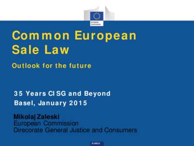 Common European Sale Law Outlook for the future 35 Years CISG and Beyond Basel, January 2015