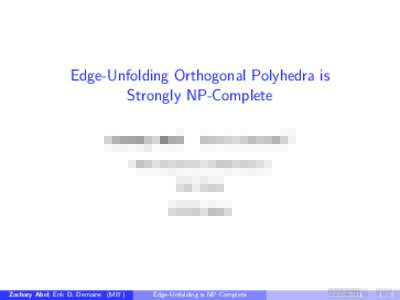 Edge-Unfolding Orthogonal Polyhedra is Strongly NP-Complete Zachary Abel1 1 MIT  Erik D. Demaine2