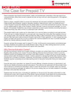 ®  CASE STUDY The Case for Prepaid TV Fierce competition has forced communications, media, and entertainment companies to find new ways of procuring subscribers. Many have turned to prepaid services as they continue to 