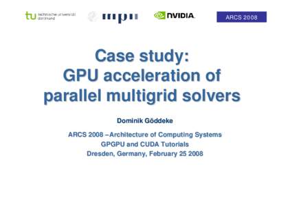 ARCSCase study: GPU acceleration of parallel multigrid solvers Dominik Göddeke