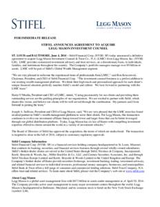 FOR IMMEDIATE RELEASE STIFEL ANNOUNCES AGREEMENT TO ACQUIRE LEGG MASON INVESTMENT COUNSEL ST. LOUIS and BALTIMORE, June 4, 2014 – Stifel Financial Corp. (NYSE: SF) today announced a definitive agreement to acquire Legg