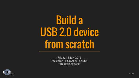 Build a USB 2.0 device from scratch Friday 15, July 2016 Philémon `PhilGekni` Gardet <>