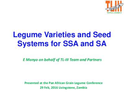 The image part with relationship ID rId13 was not found in the file.  Legume Varieties and Seed Systems for SSA and SA E Monyo on behalf of TL-III Team and Partners