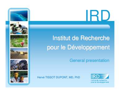 IRD Institut de Recherche pour le Développement General presentation  Hervé TISSOT DUPONT, MD, PhD
