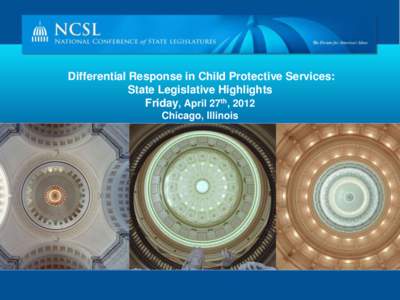 Differential Response in Child Protective Services: State Legislative Highlights Friday, April 27th, 2012 Chicago, Illinois  Highlights