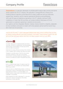 Company Profile Flexenclosure is a specialist developer of prefabricated modular data centres and hybrid power systems for the ICT industry. We specialise in energy efficient infrastructure enabling telecom operators and