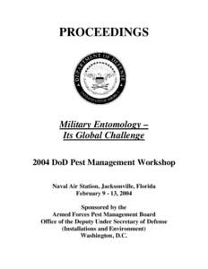 PROCEEDINGS  Military Entomology – Its Global Challenge 2004 DoD Pest Management Workshop Naval Air Station, Jacksonville, Florida
