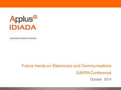 Future trends on Electronics and Communications EARPA Conferencé October 2014 Summary 01_ Introduction