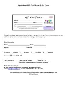 North East Gift Certificate Order Form  Order gift certificates by phone, mail, e-mail or fax. We can send the gift certificate to the recipient or you can pick them up. Payment must be enclosed when ordering or at time 