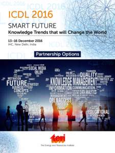 ICDL 2016 SMART FUTURE Knowledge Trends that will Change the World 13–16 December 2016 IHC, New Delhi, India