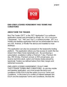 END-USER LICENSE AGREEMENT AND TERMS AND CONDITIONS ABOUT BOB THE TRADER Bob The Trader (“BTT” or the “BTT Application”) is a software