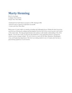 Marty Henning Role: Sr. Geologist Company: New Gold Inc. Project: New Afton Mine -Graduated from Earth Sciences program at UBC-Okanagan[removed]Enjoyed 4 years of grassroots exploration around BC