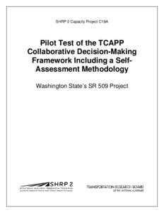 SHRP 2 Capacity Project C18A  Pilot Test of the TCAPP Collaborative Decision-Making Framework Including a SelfAssessment Methodology Washington State’s SR 509 Project