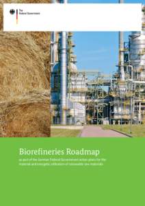 Biorefineries Roadmap as part of the German Federal Government action plans for the material and energetic utilisation of renewable raw materials Biorefineries Roadmap