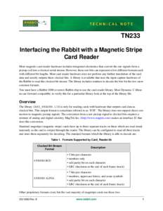 TN233 Interfacing the Rabbit with a Magnetic Stripe Card Reader Most magnetic card reader hardware includes integrated electronics that convert the raw signals from a pickup coil into a clocked serial stream. However, th
