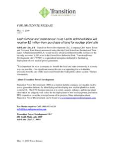 FOR IMMEDIATE RELEASE May 11, 2009 Updated Utah School and Institutional Trust Lands Administration will receive $2 million from purchase of land for nuclear plant site