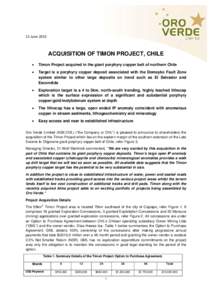11 June[removed]ACQUISITION OF TIMON PROJECT, CHILE •  Timon Project acquired in the giant porphyry copper belt of northern Chile