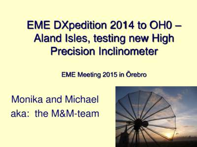 EME DXpedition 2014 to OH0 – Aland Isles, testing new High Precision Inclinometer EME Meeting 2015 in Örebro  Monika and Michael