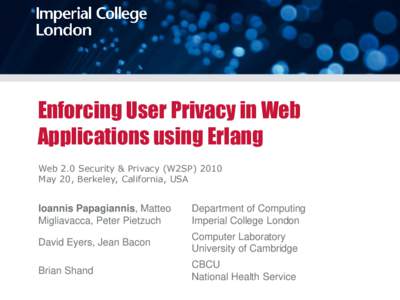 Enforcing User Privacy in Web Applications using Erlang Web 2.0 Security & Privacy (W2SPMay 20, Berkeley, California, USA  Ioannis Papagiannis, Matteo