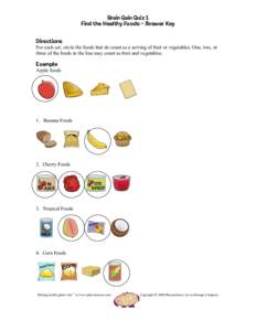 Brain Gain Quiz 1 Find the Healthy Foods – Answer Key Directions For each set, circle the foods that do count as a serving of fruit or vegetables. One, two, or three of the foods in the line may count as fruit and vege