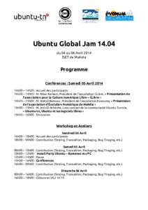 Ubuntu Global Jam[removed]du 04 au 06 Avril 2014 ISET de Mahdia Programme Conférences : Samedi 05 Avril 2014