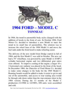 1904 FORD – MODEL C TONNEAU In 1904, the trend in automobile body styles changed with the addition of hoods to the front of cars. In October 1904, Ford Motor Co. decided to introduce a new Model to meet the trend in it