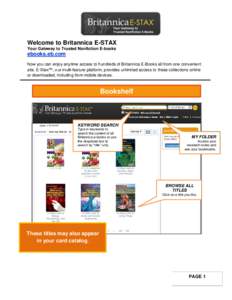 Welcome to Britannica E-STAX Your Gateway to Trusted Nonfiction E-books ebooks.eb.com Now you can enjoy anytime access to hundreds of Britannica E-Books all from one convenient site. E-Stax™, our multi-feature platform