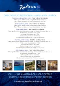 DIRECTIONS TO RADISSON BLU HOTEL & SPA, LIMERICK FROM SHANNON AIRPORT (14KM) - TAKE THE N18 TO LIMERICK Follow signs for N18 to Limerick, taking Exit 4 off dual carriageway. Take 1st Exit at roundabout and hotel is locat