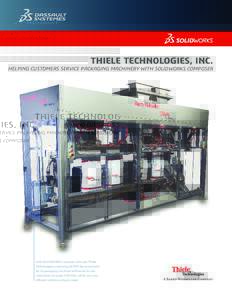 THIELE TECHNOLOGIES, INC.  HELPING CUSTOMERS SERVICE PACKAGING MACHINERY WITH SOLIDWORKS COMPOSER With SOLIDWORKS Composer software, Thiele Technologies is replacing 2D PDF documentation