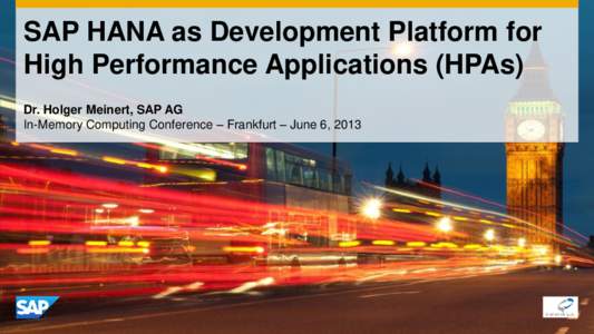 SAP HANA as Development Platform for High Performance Applications (HPAs) Dr. Holger Meinert, SAP AG In-Memory Computing Conference – Frankfurt – June 6, 2013  SAP INTERNAL