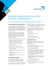 BECOME AN AVIATION RESCUE FIRE FIGHTER – CERTIFICATE II Gain your PUA20613 Certificate II in Public Safety (Fire fighting and Emergency Operations). Airservices is a Registered Training Organisation (RTO[removed]AVIATIO