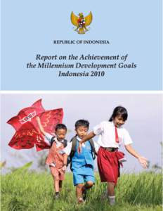 REPORT ON THE ACHIEVEMENT OF THE MILLENNIUM DEVELOPMENT GOALS INDONESIAPublished by: