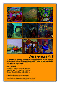 Armenian Art An exhibition of paintings by Yerevan-based painters will be on display in the Edgarian Hall of the Armenian Apostolic Church of Holy Resurrection 10 Macquarie St, Chatswood. VIEWING TIMES Saturday 21 April 