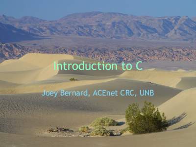 Introduction to C Joey Bernard, ACEnet CRC, UNB Outline • •