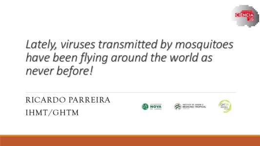 Lately, viruses transmitted by mosquitoes have been flying around the world as never before! RICARDO PARREIRA IHMT/GHTM