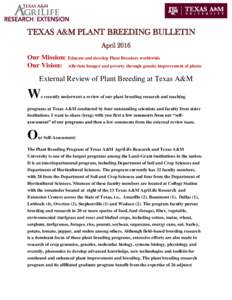 TEXAS A&M PLANT BREEDING BULLETIN April 2016 Our Mission: Educate and develop Plant Breeders worldwide Our Vision: Alleviate hunger and poverty through genetic improvement of plants  External Review of Plant Breeding at 