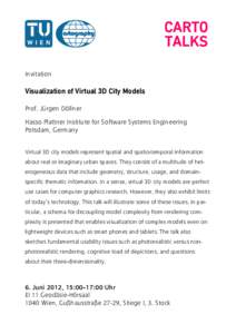 CARTO TALKS Invitation Visualization of Virtual 3D City Models Prof. Jürgen Döllner