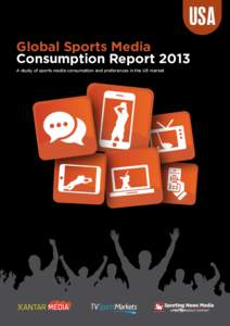 USA Global Sports Media Consumption Report 2013 A study of sports media consumption and preferences in the US market  Published May 2013