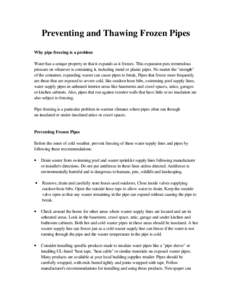 Preventing and Thawing Frozen Pipes Why pipe freezing is a problem Water has a unique property in that it expands as it freezes. This expansion puts tremendous pressure on whatever is containing it, including metal or pl