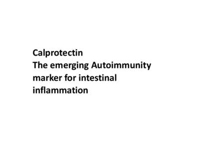 Calprotectin The emerging Autoimmunity marker for intestinal inflammation  What is Calprotectin?