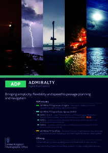 Bringing simplicity, flexibility and speed to passage planning and navigation ADP includes:  ADMIRALTY Digital List of Lights – the world-leading source of navigational light and fog signal information  ADMIRALTY