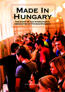 Made In Hungary The story of the International Association of Physics Students  Jim Grozier