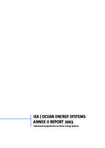 IEA | OCEAN ENERGY SYSTEMS ANNEX II REPORT 2003 Implementing Agreement on Ocean Energy Systems SUMMARY One of the main challenges within the development of Ocean Energy Systems is the