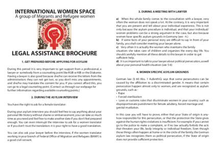 INTERNATIONAL WOMEN SPACE A group of Migrants and Refugee women LEGAL ASSISTANCE BROCHURE 1. GET PREPARED BEFORE APPLYING FOR ASYLUM During this period it is very important to get support from a professional, a