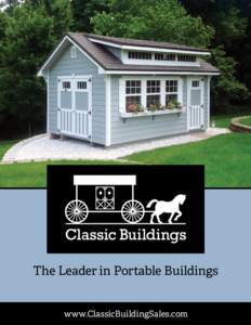 The Leader in Portable Buildings www.ClassicBuildingSales.com Classic Buildings  Second Generation of Amish Craftsmanship