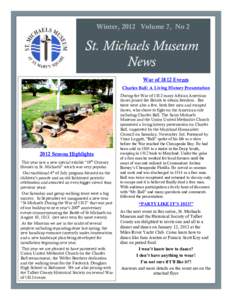 Winter, 2012 Volume 7, No 2  St. Michaels Museum News War of 1812 Events Charles Ball: A Living History Presentation
