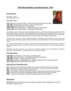 IAAF World Athletics Journalist Award – 2012  Elias MAKORI Nationality - Kenyan Born December 26, 1970 Journalistic Career